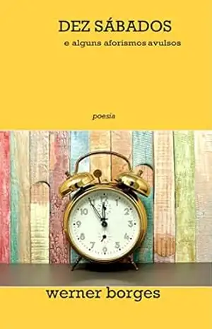 Capa do livro Dez Sábados: e alguns aforismos avulsos - Werner  Borges