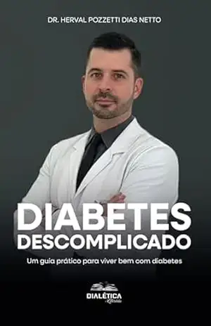 Diabetes Descomplicado: Um guia prático para viver bem com diabetes - Herval Pozzetti Dias Netto