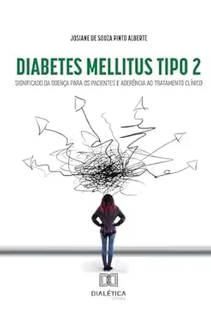 Diabetes Mellitus Tipo 2: significado da doença para os pacientes e aderência ao tratamento clínico - Josiane de Souza Pinto Alberte