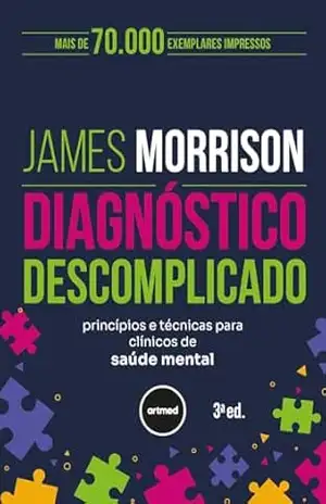 Diagnóstico Descomplicado: Princípios e Técnicas para Clínicos de Saúde Mental - James Morrison Diagnóstico Descomplicado: Princípios e Técnicas para Clínicos de Saúde Mental - James Morrison
