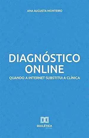Diagnóstico online: quando a internet substitui a clínica – Ana Augusta Monteiro Diagnóstico online: quando a internet substitui a clínica – Ana Augusta Monteiro