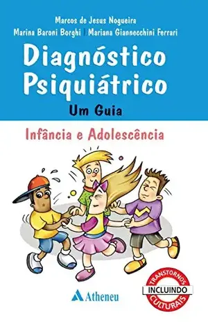 Diagnóstico Psiquiátrico um Guia Infância e Adolescência – Marcos de Jesus Nogueira