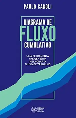 Capa do livro Diagrama de fluxo cumulativo: uma ferramenta valiosa para melhorar o fluxo de trabalho - Paulo Caroli