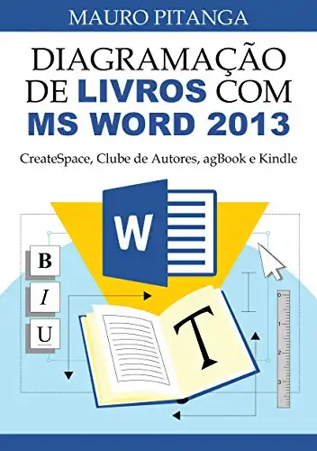 Baixar Diagramação de Livros com MS Word 2013: CreateSpace, Clube de Autores, agBook e Kindle pdf, epub, mobi, eBook