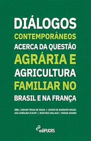 Diálogos contemporâneos acerca da questão agrária e agricultura familiar no Brasil e na França – Ana Carolina Fleury Diálogos contemporâneos acerca da questão agrária e agricultura familiar no Brasil e na França – Ana Carolina Fleury