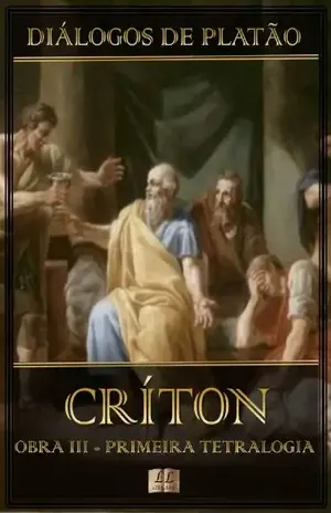 Diálogos de Platão – Críton – Obra III da Primeira Tetralogia (Ilustrado) (Diálogos de Platão – Primeira Tetralogia Livro 3) – Platão