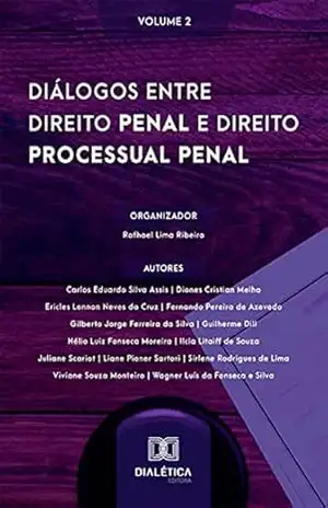 Diálogos entre Direito Penal e Direito Processual Penal: Volume 2 – Rafhael Lima Ribeiro