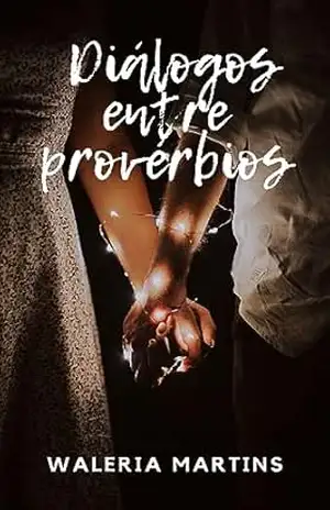 DIÁLOGOS ENTRE PROVÉRBIOS, AMOR, COMPANHEIRO, CASAMENTO, RELACIONAMENTO, ROMANCE – WALERIA MARTINS DIÁLOGOS ENTRE PROVÉRBIOS, AMOR, COMPANHEIRO, CASAMENTO, RELACIONAMENTO, ROMANCE – WALERIA MARTINS
