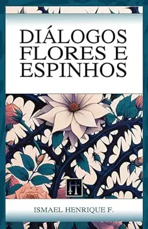 Diálogos, flores e espinhos – Ismael Henrique F.