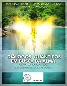 Baixar Diálogos Quânticos EM BUSCA DA ALMA O Retorno do Sagrado e a Unidade de Todas as Coisas pdf, epub, mobi, eBook