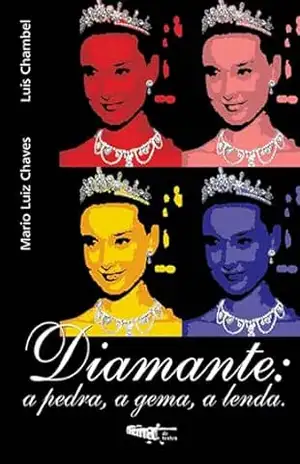 Diamante: a Pedra, a Gema, a Lenda - Mario Luiz Chaves Diamante: a Pedra, a Gema, a Lenda - Mario Luiz Chaves