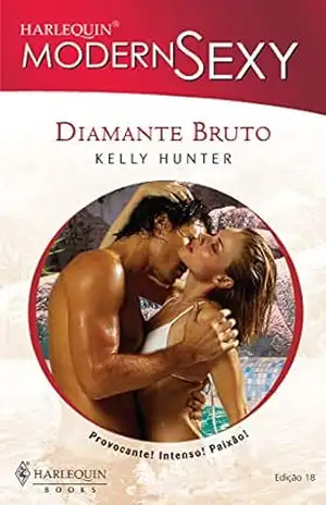 Diamante bruto (Harlequin Coleção Paixão Sexy Livro 18) – Kelly Hunter