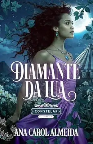Diamante da Lua: Constelar – Livro 1 – Ana Carol Almeida