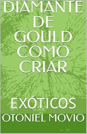 DIAMANTE DE GOULD COMO CRIAR: Pássaro de estimação ornamental. – OTONIEL MOVIO
