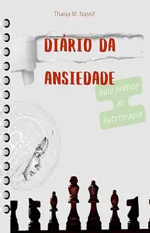 Diário Da Ansiedade: Guia Prático de Autoterapia – Thaisa M. Nassif Diário Da Ansiedade: Guia Prático de Autoterapia – Thaisa M. Nassif