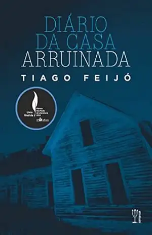 Diário da Casa Arruinada – Tiago Feijó