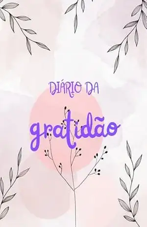 Diário da Gratidão: Cultivando a Felicidade Diária Através da Gratidão - Estéfani Alves