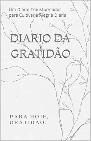 Diario da Gratidão: Um Diário Transformador para Cultivar a Alegria Diária - Murilo Luan