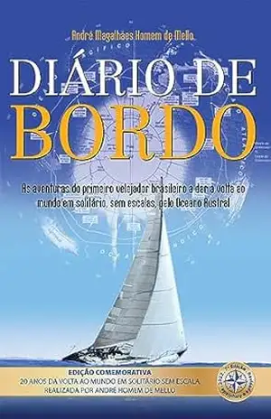 Diário de Bordo: As aventuras do primeiro velejador brasileiro a dar a volta ao mundo em solitário, sem escalas, pelo Oceano Austral – André Magalhães Homem de Mello