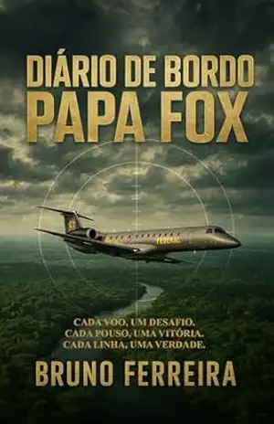 Capa do livro Diário de Bordo Papa Fox: Memórias de um piloto da Polícia Federal - Bruno  Coelho Ferreira