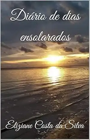 DIÁRIO DE DIAS ENSOLARADOS – Eliziane Costa da Silva DIÁRIO DE DIAS ENSOLARADOS – Eliziane Costa da Silva