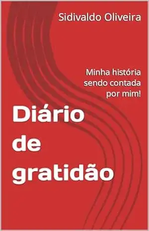 Capa do livro Diário de gratidão: Minha história sendo contada por mim! - Sidivaldo Oliveira