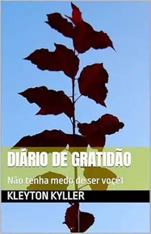 Capa do livro Diário de Gratidão: Não tenha medo de ser voçê1 - Kleyton Kyller