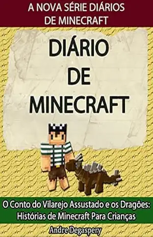 Diário de Minecraft: O Conto do Vilarejo Assustado e os Dragões: Histórias de Minecraft Para Crianças – André Degaspery Diário de Minecraft: O Conto do Vilarejo Assustado e os Dragões: Histórias de Minecraft Para Crianças – André Degaspery