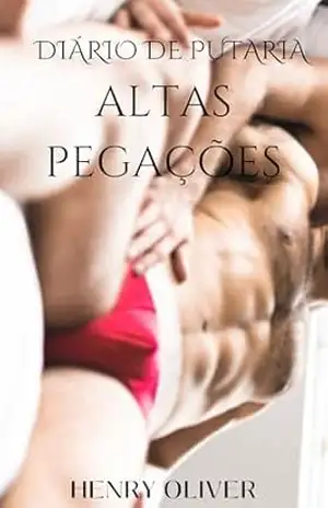 Diário de Putaria: Altas Pegações – Henry Oliver