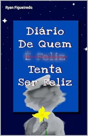 Diário de quem tenta ser feliz - Ryan da Conceição
