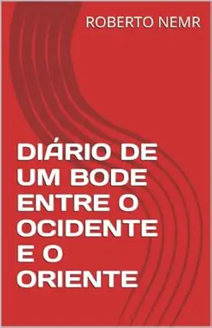 DIÁRIO DE UM BODE ENTRE O OCIDENTE E O ORIENTE (TRILOGIA DE CARLOS BODE Livro 3) – ROBERTO NEMR