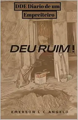 Diario de um empreiteiro: Deu ruim ! – Emerson Luiz Coelho Angelo Diario de um empreiteiro: Deu ruim ! – Emerson Luiz Coelho Angelo