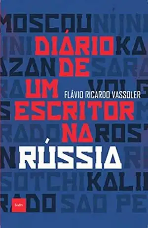 Diário de um escritor na Rússia – Flávio Ricardo Vassoler