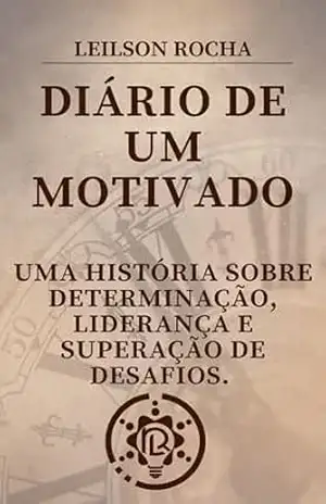 Capa do livro Diário de um Motivado: Um Diário de Transformação - Leilson Rocha