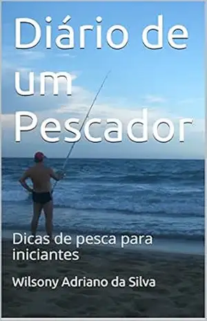 Capa do livro Diário de um Pescador: Dicas de pesca para iniciantes - Wilsony Adriano da Silva
