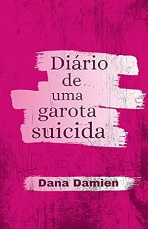 Diário de uma garota suicida - Dana Damien