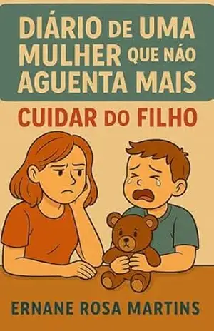Capa do livro Diário de uma Mulher que Não Aguenta Mais: Cuidar do Filho (Não Aguento Mais Livro 2) - Ernane Rosa Martins