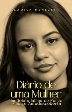 Diário de uma Mulher!: Um Relato Íntimo de Força, Amor e Autodescoberta – Camila  Menezes
