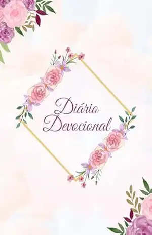 Capa do livro Diário Devocional: Desperte Sua Espiritualidade Diariamente com o Diário Devocional Feminino - Dalila Ruanda Santana