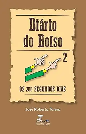 Diário do Bolso 2 – Os 200 segundos dias – José Roberto Torero