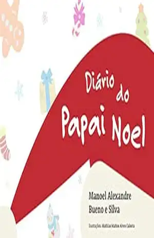 Diário do Papai Noel: As Aventuras de Papai Noel nos dias que antecedem o Natal – Manoel Alexandre Bueno e Silva