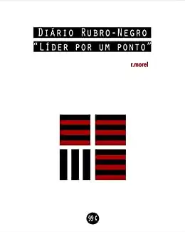 Baixar Diário Rubro–Negro: Líder por um ponto (Coleção ''Campanha do Flamengo no Brasileirão 2018'' Livro 3) pdf, epub, mobi, eBook
