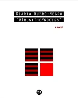 Baixar Diário Rubro–Negro: #TrustTheProcess (Coleção ''Campanha do Flamengo no Brasileirão 2018'' Livro 4) pdf, epub, mobi, eBook