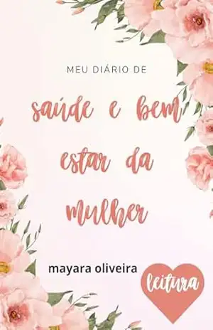 DIÁRIO SAÚDE E BEM ESTAR DA MULHER – MAYARA OLIVEIRA