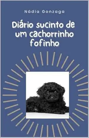 Diário Sucinto de um Cachorrinho Fofinho – Nádia Gonzaga