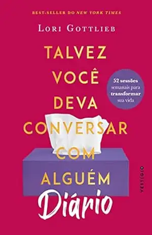 DIÁRIO: Talvez você deva conversar com alguém: 52 sessões semanais para transformar sua vida – Lori Gottlieb