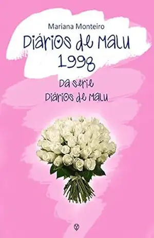Diários de Malu – 1998: Série Diários de Malu – Livro 3 – Mariana Monteiro