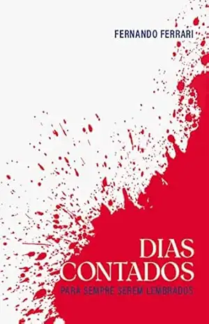 Capa do livro DIAS CONTADOS: Para sempre serem lembrados - Fernando Ferrari