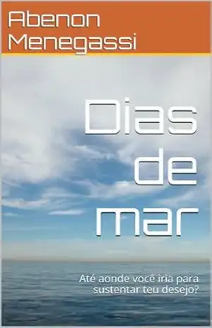 Capa do livro Dias de mar: Até aonde você iria para sustentar teu desejo? - Abenon Menegassi