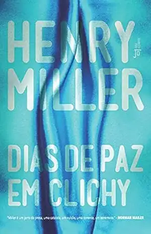 Dias de paz em Clichy – Henry Miller Dias de paz em Clichy – Henry Miller